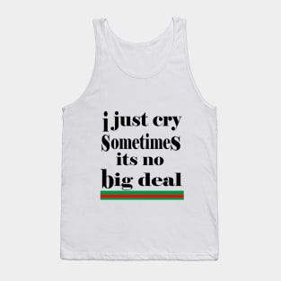 i just cry sometimes its no big deal Tank Top